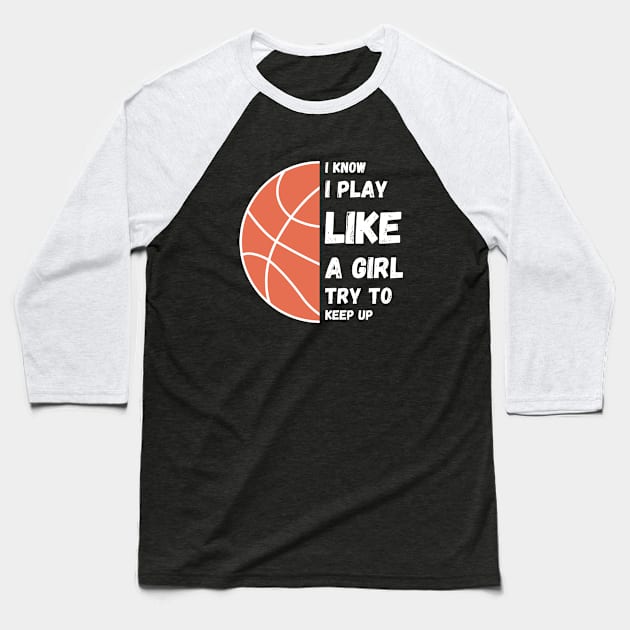 I know I play like a girl try to keep up!  ball Baseball T-Shirt by High Altitude